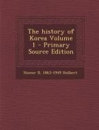 The History of Korea Volume 1 di Homer Bezaleel Hulbert edito da Nabu Press