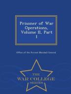 Prisoner of War Operations, Volume II, Part 1 - War College Series edito da WAR COLLEGE SERIES