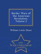 Border Wars Of The American Revolution, Volume 2 - War College Series di William Leete Stone edito da War College Series