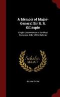 A Memoir Of Major-general Sir R. R. Gillespie di William Thorn edito da Andesite Press