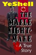 The Maple Nightmare - a True Story di Yeshell edito da Lulu.com