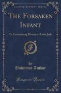 The Forsaken Infant di Unknown Author edito da Forgotten Books