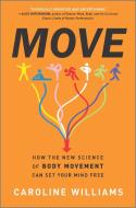 Move: How the New Science of Body Movement Can Set Your Mind Free di Caroline Williams edito da HANOVER SQUARE