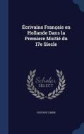 Ecrivains Francais En Hollande Dans La Premiere Moitie Du 17e Siecle di Gustave Cohen edito da Sagwan Press