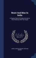 Beast And Man In India di John Lockwood Kipling, Rudyard Kipling edito da Sagwan Press