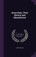 Straw Hats, Their History And Manufacture di Harry Inwards edito da Palala Press