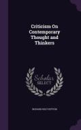 Criticism On Contemporary Thought And Thinkers di Richard Holt Hutton edito da Palala Press