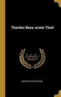 Theodor Beza, erster Theil di Johann Wilhelm Baum edito da WENTWORTH PR