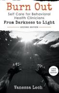 Burn Out: Self Care for Behavioral Health Clinicians "From Darkness To Light" (LARGE PRINT EDITION) di Vanessa Lech edito da DRAFT2DIGITAL LLC
