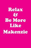 Relax & Be More Like Makenzie Affirmations Workbook Positive Affirmations Workbook Includes di Affirmations World edito da Positive Life