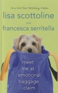 Meet Me at Emotional Baggage Claim di Lisa Scottoline, Francesca Serritella edito da Thorndike Press