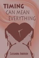 Timing Can Mean Everything di Cassandra Andersen edito da America Star Books