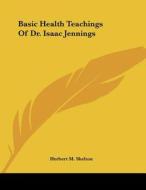 Basic Health Teachings of Dr. Isaac Jennings di Herbert M. Shelton edito da Kessinger Publishing
