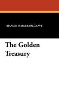 The Golden Treasury di Francis Turner Palgrave edito da Wildside Press