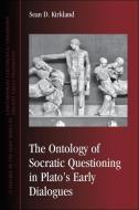 The Ontology of Socratic Questioning in Plato's Early Dialogues di Sean D. Kirkland edito da STATE UNIV OF NEW YORK PR