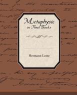 Metaphysic in Three Books di Hermann Lotze edito da Book Jungle