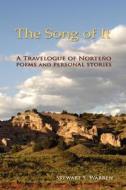 The Song of It: A Travelogue of Norteno, Poems and Personal Stories di Stewart S. Warren edito da Booksurge Publishing