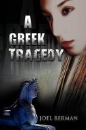 A Greek Tragedy di Joel Berman edito da Xlibris Corporation