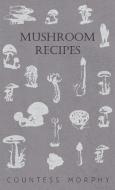 Mushroom Recipes di Countess Morphy edito da Wren Press