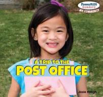 A Trip to the Post Office di Josie Keogh edito da PowerKids Press