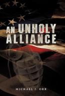 An Unholy Alliance di Michael J Orr edito da Iuniverse