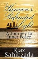 Heaven\'s Refracted Light di Riaz Sahibzada edito da America Star Books