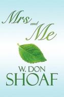 Mrs And Me di W. Don Shoaf edito da Publishamerica