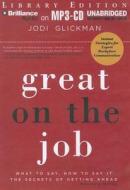 Great on the Job: What to Say, How to Say It: The Secrets of Getting Ahead di Jodi Glickman edito da Brilliance Audio