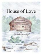 House of Love di Shilo Lafantasie edito da America Star Books