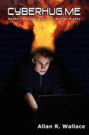 Cyberhug.Me: Hacktivist Cyberwars for Human Rights di Allan R. Wallace edito da Createspace