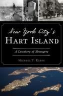 New York City's Hart Island: A Cemetery of Strangers di Michael T. Keene edito da HISTORY PR