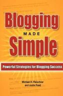 Blogging Made Simple: Powerful Strategies for Blogging Success! di Michael H. Fleischner, Justin Freid edito da Createspace
