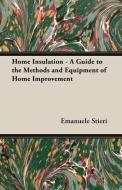 Home Insulation - A Guide to the Methods and Equipment of Home Improvement di Emanuele Stieri edito da Wilding Press