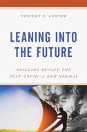 Leaning Into The Future di Vincent F. Cotter edito da Rowman & Littlefield