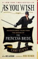 As You Wish: Inconceivable Tales from the Making of the Princess Bride di Cary Elwes, Joe Layden edito da TOUCHSTONE PR