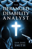 The Deranged Disability Analyst di Dan Zane Smith edito da OUTSKIRTS PR