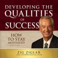 How to Stay Motivated: Developing the Qualities of Success di Zig Ziglar edito da Blackstone Audiobooks