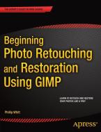 Beginning Photo Retouching and Restoration Using GIMP di Phillip Whitt edito da APress