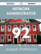Network Administrator 92 Success Secrets - 92 Most Asked Questions On Network Administrator - What You Need To Know di Joseph Patterson edito da Emereo Publishing
