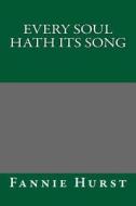 Every Soul Hath Its Song di Fannie Hurst edito da Createspace