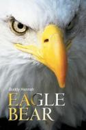 Eagle Bear di Buddy Hannah edito da Authorhouse