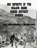 Ore Deposits of the Willow Creek Mining District, Alaska di United States Departm Geological Survey edito da Createspace