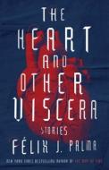 The Heart and Other Viscera: Stories di Felix J. Palma edito da ATRIA