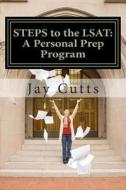 Steps to the LSAT: A Super-Charged Self-Prep Support Program di Jay B. Cutts edito da Createspace