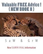 Valuable Free Advice ! ( New Book 8 ): New S U R V I V A L Information di S. a. W, G. R. W edito da Createspace