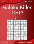 Sudoku Killer 12x12 - Facile - Volume 14 - 276 Grilles di Nick Snels edito da Createspace