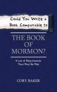 Could You Write a Book Comparable to the Book of Mormon? di Cory Baker edito da iUniverse