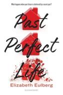 Past Perfect Life di Elizabeth Eulberg edito da BLOOMSBURY