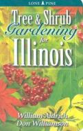 Tree And Shrub Gardening For Illinois di William Aldrich, Don Williamson edito da Lone Pine Publishing,canada