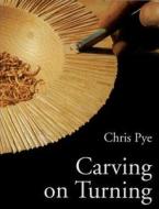 Carving on Turning di Chris Pye edito da Fox Chapel Publishing